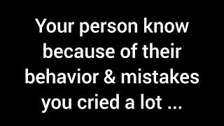 Your person knows that because of their behavior and mistakes you’ve shed many ...