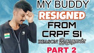 why and How my buddy resigned from Crpf Si  #Part 2 