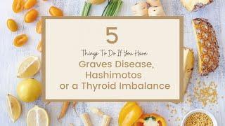 5 Things To Do If You Have Graves Disease Hashimotos or a Thyroid Imbalance