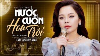 Nước Cuốn Hoa Trôi - Lâm Nguyệt Ánh Giọng Ca Nhiều Cảm Xúc