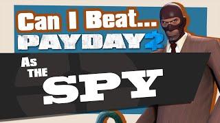 Can You Beat Payday 2 As The Spy?