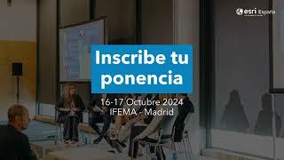 CONFERENCIA ESRI ESPAÑA 2024  Inscribe tu ponencia