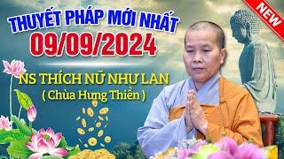 Thuyết Pháp Mới Nhất - Ngày 09092024  NS Thích Nữ Như Lan - Chùa Hưng Thiền Đồng Tháp Rất Hay