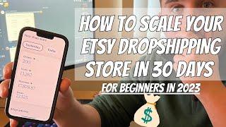 How to Scale your Etsy Dropshipping Store in 30 days For Beginners