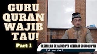 BEGINI SEHARUSNYA MENJADI GURU QURAN  PART 1   Ust. WarsitoLc.