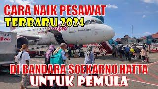 CARA NAIK PESAWAT TERBARU 2024 DI BANDARA SOEKARNO HATTA  KHUSUS PEMULA