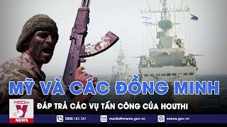 Mỹ và các đồng minh đáp trả các vụ tấn công của Houthi - VNews