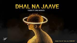 Dhal Na Jaave  Toshi feat DRG Musics  Kal Aaj Forever v720P