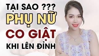 Tại sao phụ nữ CO GI.ẬT khi L.ên Đ.ỉnh  Thanh Hương Official