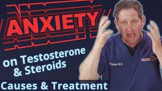 Anxiety on TRT & Steroids - Causes & Treatment