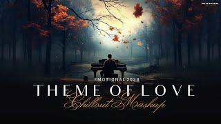 Theme Of Love Mashup 2024 - Chillout Remix BICKY OFFICIAL