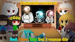 Undertale Reacts to Bad Time Trio But I wanna die  Undertale Gacha Club 