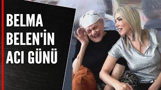 BELMA BELENİN ACI GÜNÜ