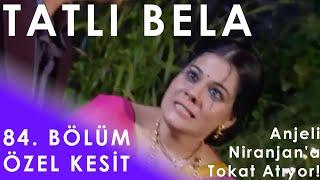 Tatlı Bela 84. Bölüm Özel Kesit - Anjeli Niranjana Tokat Atıyor