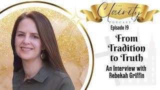 From Tradition to Truth - An Interview w Rebekah Griffin