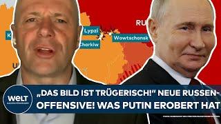 UKRAINE-KRIEG Das Bild ist trügerisch Neue Großoffensive der Russen Was Putin erobert hat