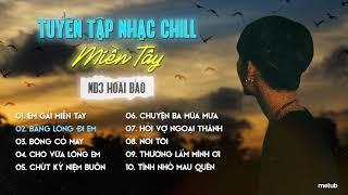 Tuyển tập nhạc Lofi Chill Miền Tây  NB3 Hoài Bảo Cover  Em Gái Miền Tây Hỏi Vợ Ngoại Thành....