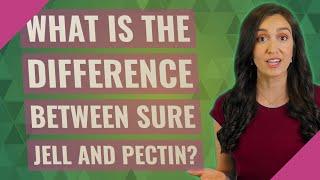 What is the difference between sure jell and pectin?