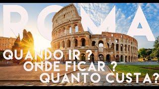 ROMA  Quanto custa ? Onde ficar ? Quando ir ?