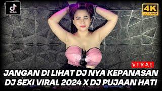 JANGAN DI LIHAT DJ NYA KEPANASAN  DJ SEXY VIRAL 2024 X DJ PUJAAN HATI 2024