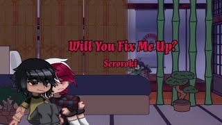 Will You Fix Me Up?  Seroroki  MHA  Day 10  Kinda Lazy
