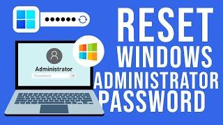 How to Reset Administrator Password on Windows 11 10  8  7 without Losing Data