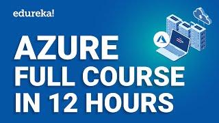 Azure Full Course - 12 Hours  Learn Microsoft Azure  Azure Tutorial For Beginners 2024  Edureka