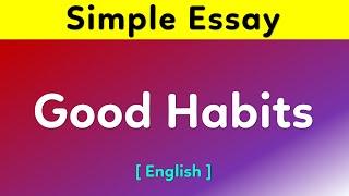 Essay on Good Habits in English  Good Habits essay in English  Good Habits essay English mein