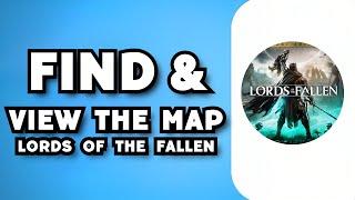 How to Find and View the Map in Lords of the Fallen