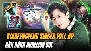 XIAOFENGFENG VÀ GIÁO ÁN SINGED ĐI MID FULL AP XỬ LÝ CỰC KỲ KHÓ CHỊU BÁN HÀNH AURELIONSOL GÁNH TEAM