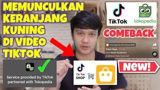 HORE TIKTOK SHOP COMEBACK GANDENG TOKOPEDIA  CARA MEMUNCULKAN KERANJANG KUNING TIKTOK SHOP TERBARU