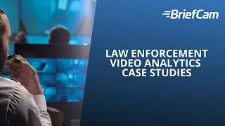 Law Enforcement Video Analytics Case Studies