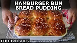 Hamburger Bun Bread Pudding  Food Wishes