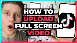 How to Upload Full Screen Video on TikTok 2 ways