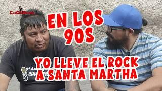 Chachareando En los 90s Yo llevé el Rock a Santa Marta Acatitla