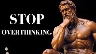 10 STOIC Ways to STOP OVERTHINKING  STOICISM