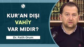 Kuran Dışı Vahiy Var Mıdır?  Dr. Fatih Orum