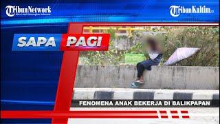 SAPA PAGI TRIBUN KALTIM Fenomena Anak Bekerja di Balikpapan untuk Bantu Ekonomi Keluarga