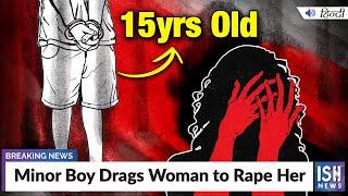 Minor Boy Drags Woman to Rape Her