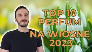 TOP 10 PERFUM NA WIOSNĘ 2023  NAJLEPSZE PERFUMY NA WIOSNĘ   WIOSENNE PERFUMY