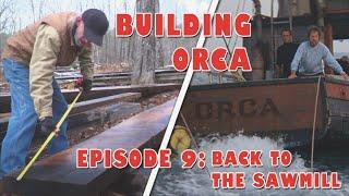 Building ORCA - Episode 9 Back to the sawmill for the stern post horn timber and framing stock