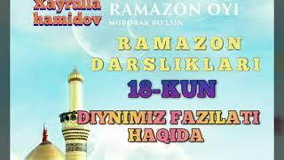 Ramazon darsliklari. 18-Kun DIYNIMIZ FAZILATI HAQIDA. Xayrulla hamidov