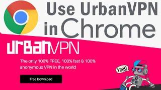 How to use UrbanVPN in Chrome browser?