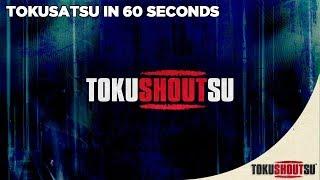 TokuSHOUTsu - Tokusatsu In 60 Seconds HD