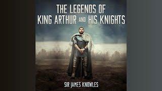 The Legends of King Arthur and His Knights Sir James Knowles  Audiobook