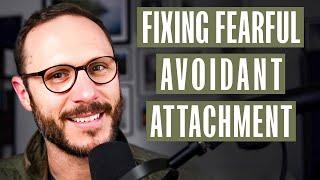 Fixing The Fearful Avoidant Attachment - A Mans Guide