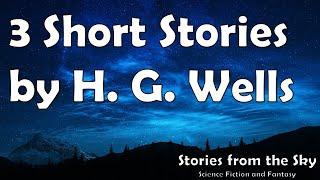 3 Short Stories by H. G. Wells  Bedtime Audiobook  Classic Short Stories