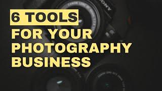 6 TOOLS you NEED to run a PHOTOGRAPHY BUSINESS