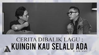 Cerita Dibalik Lagu Kuingin Kau Selalu Ada Ft. Ade Naff