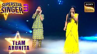 Channa Mereya पर Arunita की आवाज़ ने Singing में लगाए चार चाँद  Superstar Singer 3  Team Arunita